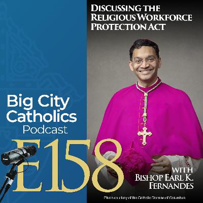 Episode 158 - Discussing the Religious Workforce Protection Act with Bishop Earl K. Fernandes