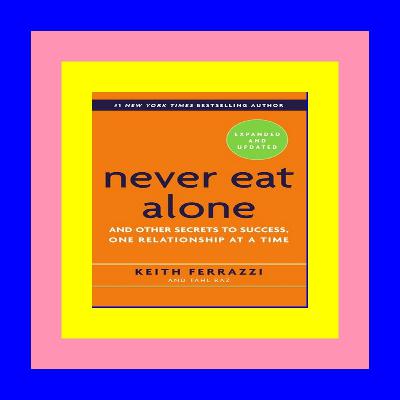 EBook Never Eat Alone And Other Secrets to Success One Relationship at a Time (kindle) R.E.A.D