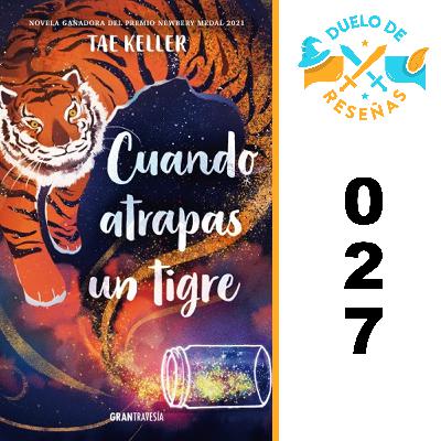 027. CUANDO ATRAPAS UN TIGRE (WHEN YOU TRAP A TIGER) por Tae Keller