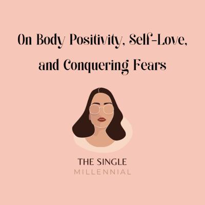 Episode 29: On Body Positivity, Self-Love, and Conquering Fears Episode 29: On Body Positivity, Self-Love, and Conquering Fears