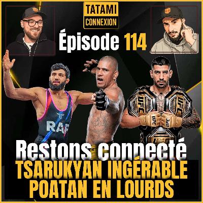 Actu : Tsarukyan ingérable, Pereira en lourds ! Restons connecté #114 - TATAMI Connexion