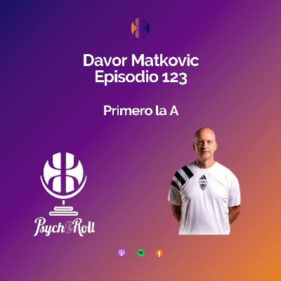 Davor Matkovic. Primero la A - Episodio 123