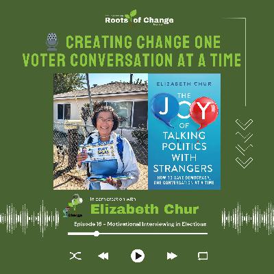 Creating Change One Voter Conversation At a Time with Elizabeth Chur Creating Change One Voter Conversation At a Time with Elizabeth Chur