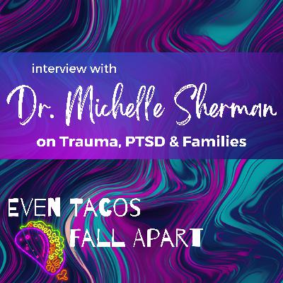 Trauma, PTSD & Families with Dr. Michelle Sherman