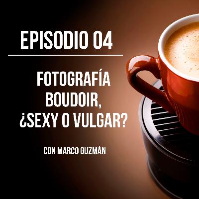 T1E04 - Fotografía Boudoir, ¿Sexy o Vulgar? - Marco Guzmán (@marcoguzmanphoto)