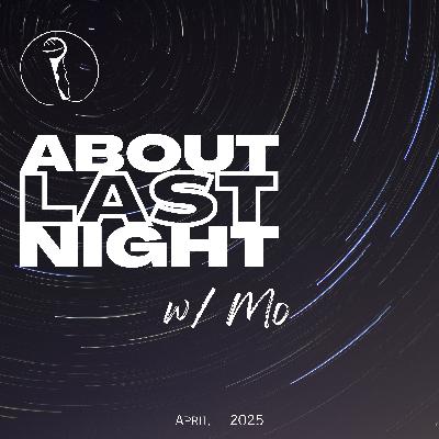 About Last Night - April 2025