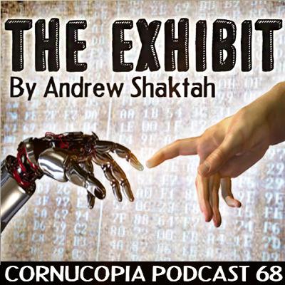 Cornucopia Radio Podcast 68: The Exhibit Cornucopia Radio Podcast 68: The Exhibit