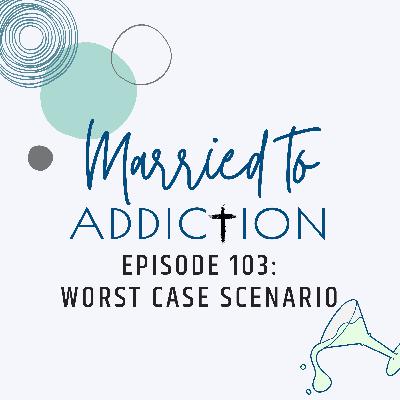 Episode 103: Worst Case Scenario