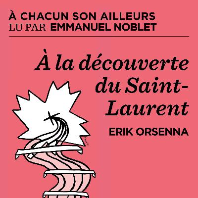 À la découverte du Saint-Laurent - Erik Orsenna À la découverte du Saint-Laurent - Erik Orsenna