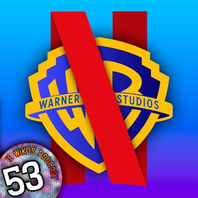 NETFLIX/WARNER BROS: tutto quello che c'é da sapere | IL WIKOS PODCAST Ep. 53