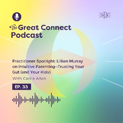 Practitioner Spotlight: Lillian Murray on Intuitive Parenting—Trusting Your Gut (and Your Kids)