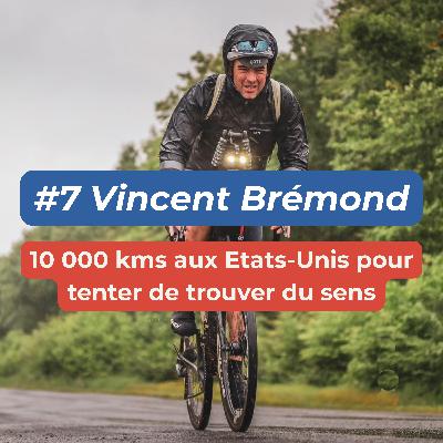 #7 - Vincent Brémond - 10 000 kms aux Etats-Unis pour tenter de trouver du sens