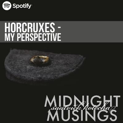 Horcruxes - My Perspective