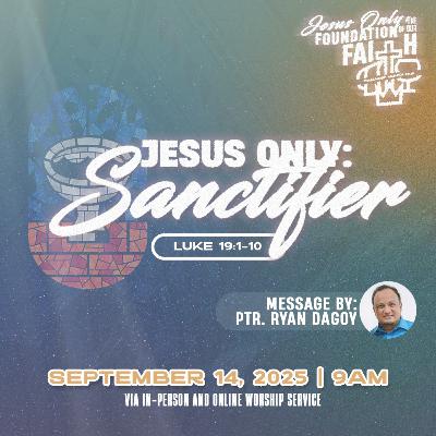 Jesus Only: The Foundation of Faith | CAMACOP MONTH | (2) Jesus Only: Sanctifier | Luke 19:1-10