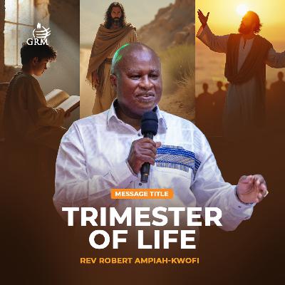 TRIMESTERS OF LIFE - REV ROBERT AMPIAH-KWOFI