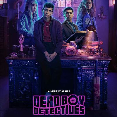 Darkplace Dreamers Episode 44: Dead Boy Detectives ep4 Darkplace Dreamers Episode 44: Dead Boy Detectives ep4