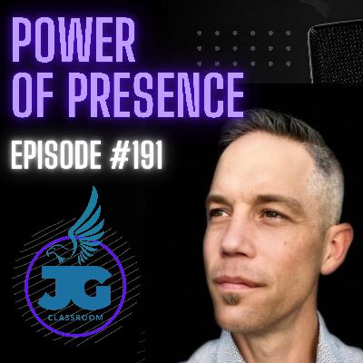 The Power of Presence - Ep. 191