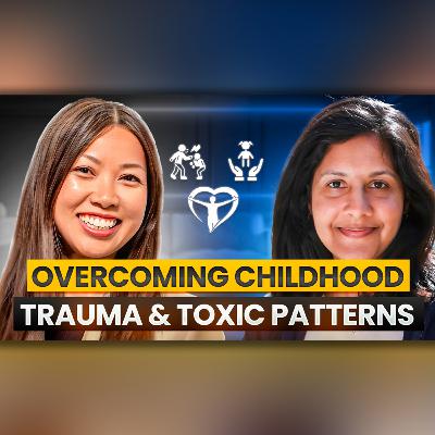 Overcoming Childhood Trauma & Toxic Patterns with Dr. Rani Thanacoody