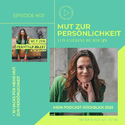 #131: Mein Podcast-Rückblick 2025 & 10 Hacks für Mut zur Persönlichkeit