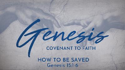 How To Be Saved (Genesis 15:1-6) How To Be Saved (Genesis 15:1-6)