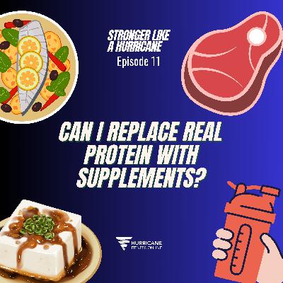 Ep. 11 - Can I replace real protein with supplements? Ep. 11 - Can I replace real protein with supplements?