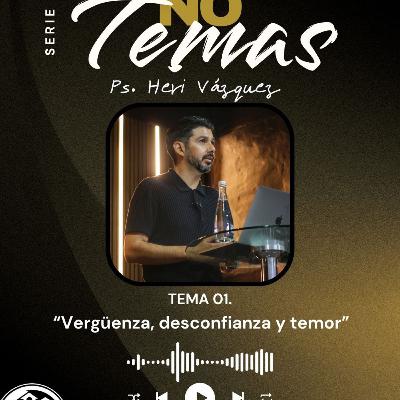 No Temas #01 - Vergüenza, Desconfianza y Temor | Ps. Heri Vázquez