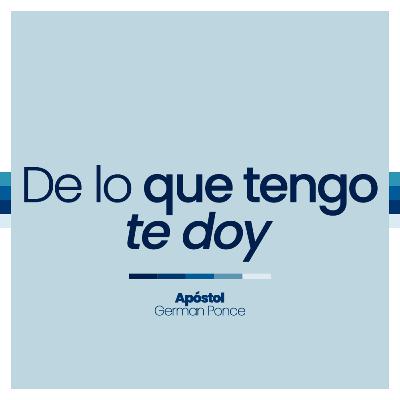 De lo que tengo te doy De lo que tengo te doy