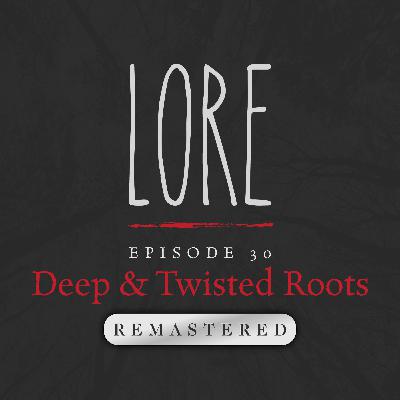 REMASTERED – Episode 30: Deep & Twisted Roots REMASTERED – Episode 30: Deep & Twisted Roots