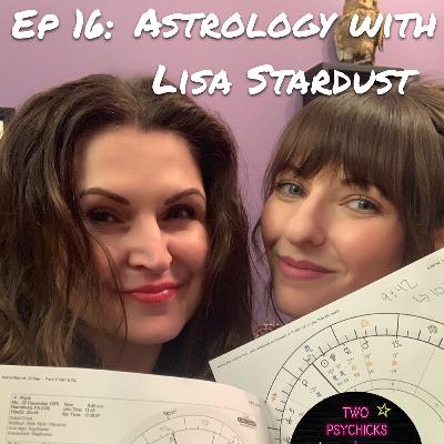 Ep 16 - Astrology with Lisa Stardust Ep 16 - Astrology with Lisa Stardust
