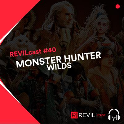 Monster Hunter Wilds - REVILcast #40