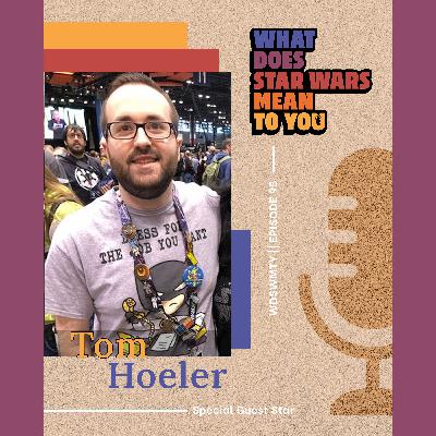 Tom Hoeler, What Does Star Wars Mean To You?