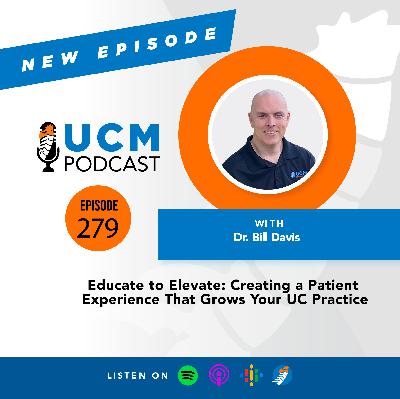 UCM 279: Educate to Elevate: Creating a Patient Experience That Grows Your UC Practice