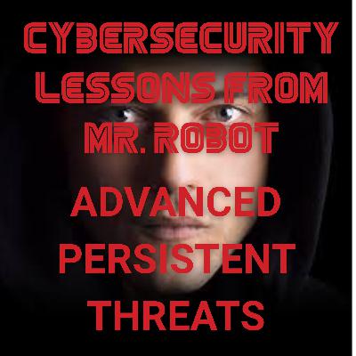 Advanced Persistent Threats Explained Through Mr. Robot