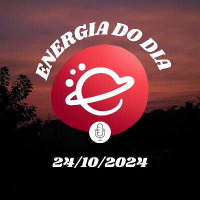 Energia do dia: 24 de Outubro de 2024