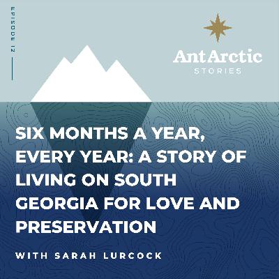 S1 EP12 Sarah Lurcock - Six months a year, every year: A story of living on South Georgia for love & preservation