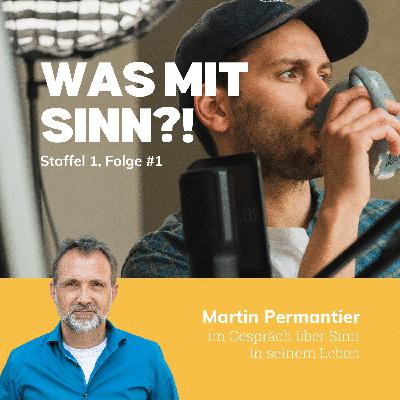 Wie die eigene Haltung die Sinn-Suche prägt - Interview mit Martin Permantier (54) | St. 1, Ep. 1