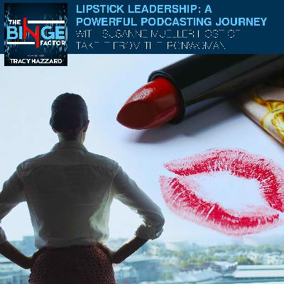 Lipstick Leadership: A Powerful Podcasting Journey With Susanne Mueller Host Of Take It From The Ironwoman