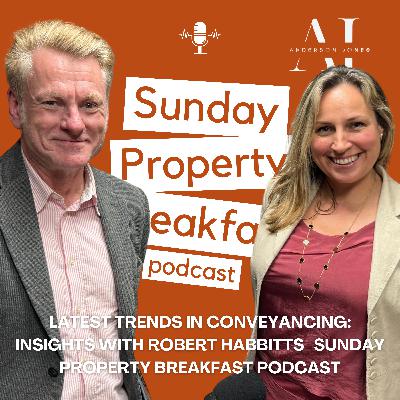 Latest Trends in Conveyancing: Insights with Robert Habbitts | Sunday Property Breakfast Podcast