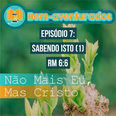 7° - Sabendo Isto (1)