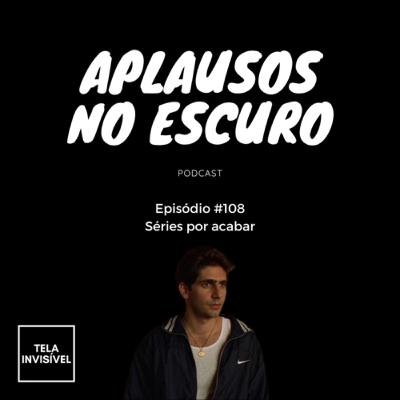 #108 - Séries por acabar