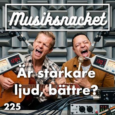 225. Är starkare ljud, bättre?