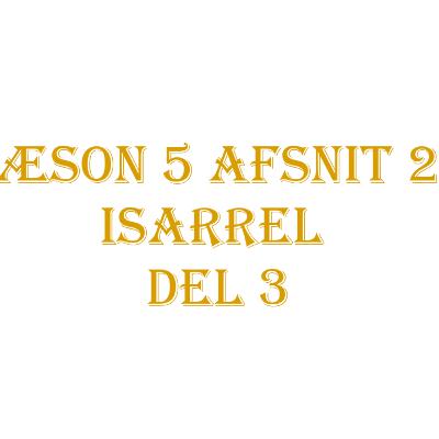 Sæson 5 | Afsnit 23 | Isarrel Del 3
