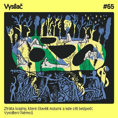 #65 Ztráta krajiny, které člověk rozumí a kde cítí bezpečí. Vysídlení Němců
