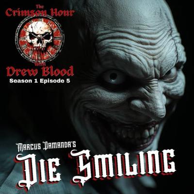 The Crimson Hour with Drew Blood S1☠️ E5- "Die Smiling" by Marcus Damanda (Horror Podcast)