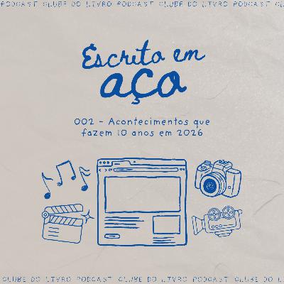 002 - Acontecimentos que fazem 10 anos em 2026 002 - Acontecimentos que fazem 10 anos em 2026