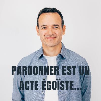Pardonner est un Acte Égoïste