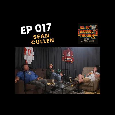 No, But Seriously Though w/ CJ and Dave Episode 017 Featuring Sean Cullen