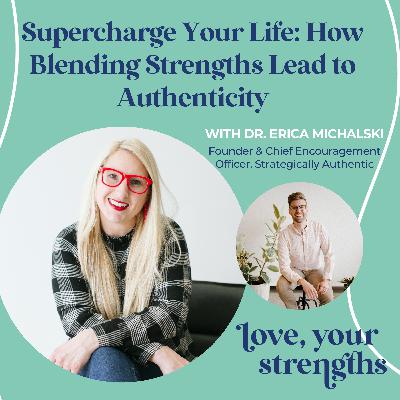 Supercharge Your Life: How Blending Strengths Lead to Authenticity with Dr. Erika Michalski Supercharge Your Life: How Blending Strengths Lead to Authenticity with Dr. Erika Michalski