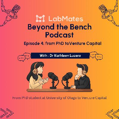 Beyond the Bench: Episode 4: Dr Kathleen Lucere, Venture Capital