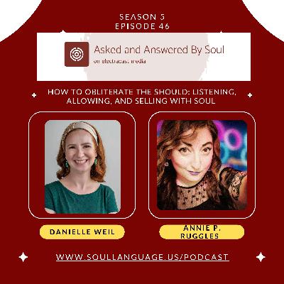 How to Obliterate the Should: Listening, Allowing, and Selling with Soul with Danielle Weil and Annie P. Ruggles How to Obliterate the Should: Listening, Allowing, and Selling with Soul with Danielle Weil and Annie P. Ruggles